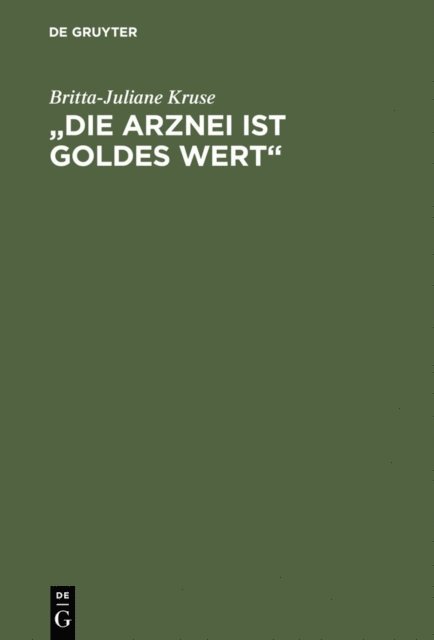Britta-Juliane Kruse - „Die Arznei ist Goldes wert“, E-bok