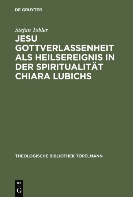 Stefan Tobler - Jesu Gottverlassenheit als Heilsereignis in der Spiritualität Chiara Lubichs, E-bok