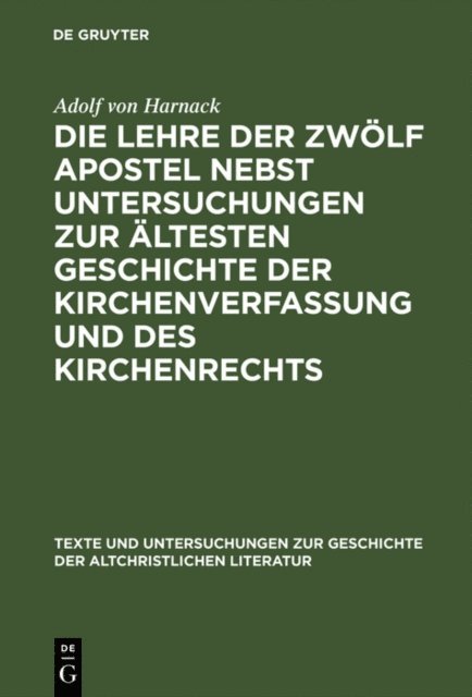 Adolf von Harnack - Die Lehre der zwölf Apostel nebst Untersuchungen zur ältesten Geschichte der Kirchenverfassung und des Kirchenrechts, E-bok