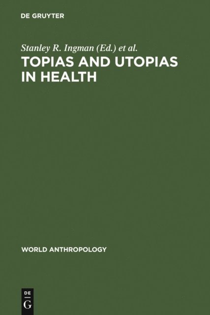 Anthony E. Thomas, Stanley R. Ingman - Topias and Utopias in Health, E-bok
