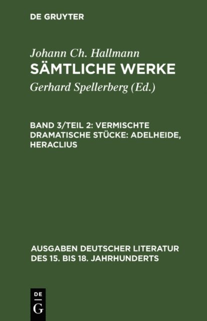 Johann Ch. Hallmann, Gerhard Spellerberg - Vermischte dramatische Stücke: Adelheide, Heraclius, E-bok