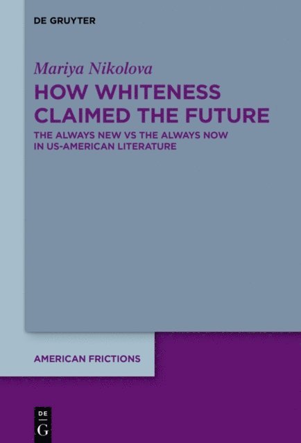 Mariya Nikolova - How Whiteness Claimed the Future, E-bok