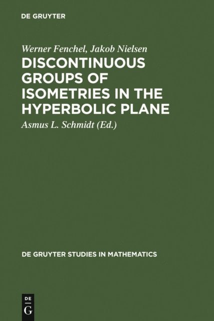 Jakob Nielsen, Werner Fenchel, Asmus L. Schmidt - Discontinuous Groups of Isometries in the Hyperbolic Plane, E-bok