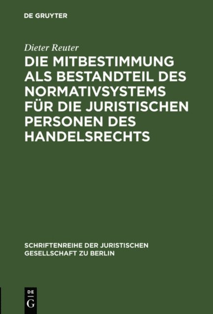 Dieter Reuter - Die Mitbestimmung als Bestandteil des Normativsystems für die juristischen Personen des Handelsrechts, E-bok