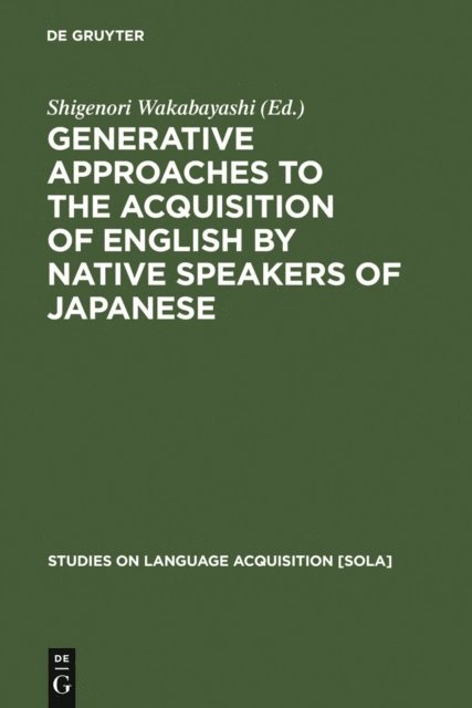 Shigenori Wakabayashi - Generative Approaches to the Acquisition of English by Native Speakers of Japanese, E-bok