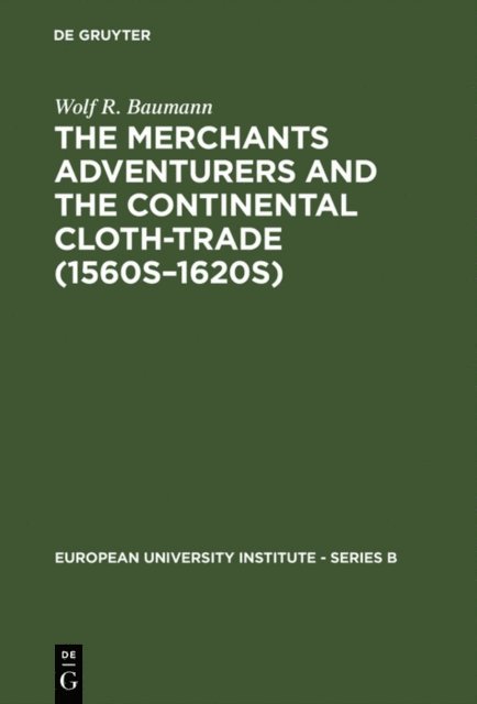 Wolf R. Baumann - Merchants Adventurers and the Continental Cloth-trade (1560s-1620s), E-bok