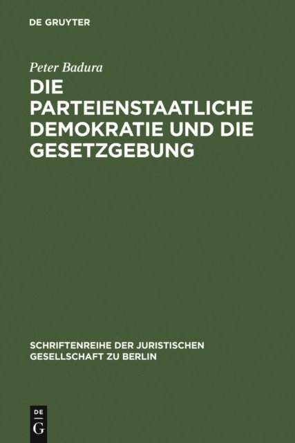 Peter Badura - Die parteienstaatliche Demokratie und die Gesetzgebung, E-bok