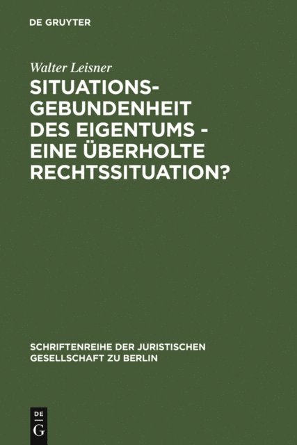 Walter Leisner - Situationsgebundenheit des Eigentums - eine überholte Rechtssituation?, E-bok