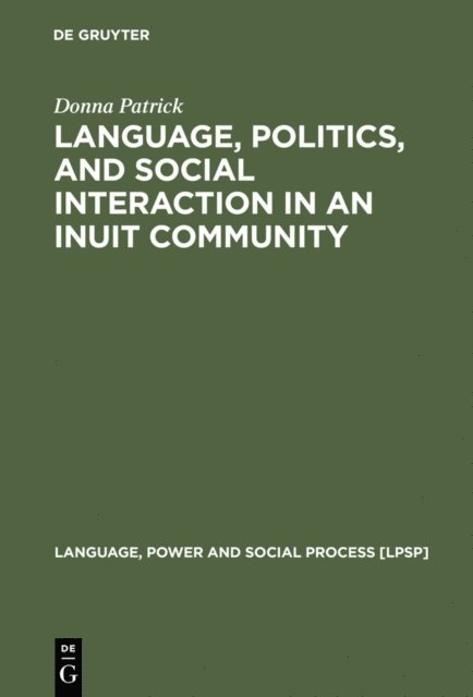 Donna Patrick - Language, Politics, and Social Interaction in an Inuit Community, E-bok