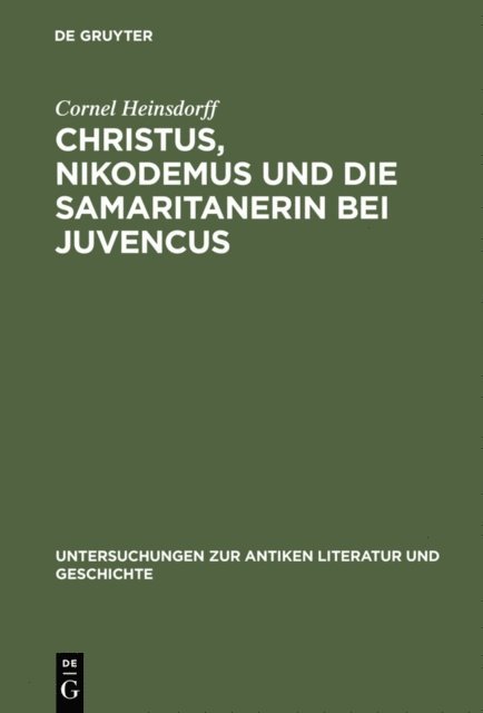 Cornel Heinsdorff - Christus, Nikodemus und die Samaritanerin bei Juvencus, E-bok