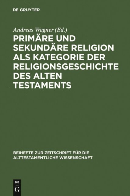 Andreas Wagner - Primäre und sekundäre Religion als Kategorie der Religionsgeschichte des Alten Testaments, E-bok