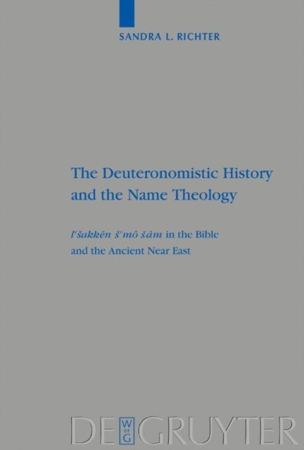 Sandra L. Richter - Deuteronomistic History and the Name Theology, E-bok