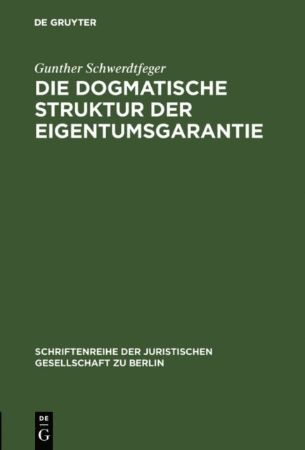 Gunther Schwerdtfeger - Die dogmatische Struktur der Eigentumsgarantie, E-bok