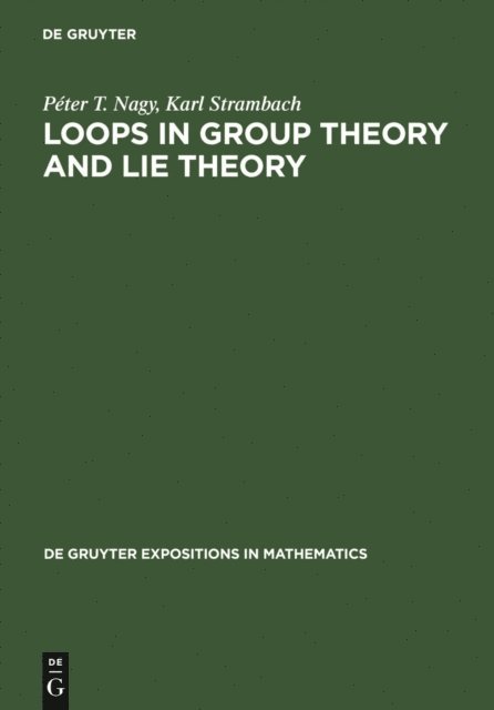 Karl Strambach, Peter Nagy - Loops in Group Theory and Lie Theory, E-bok