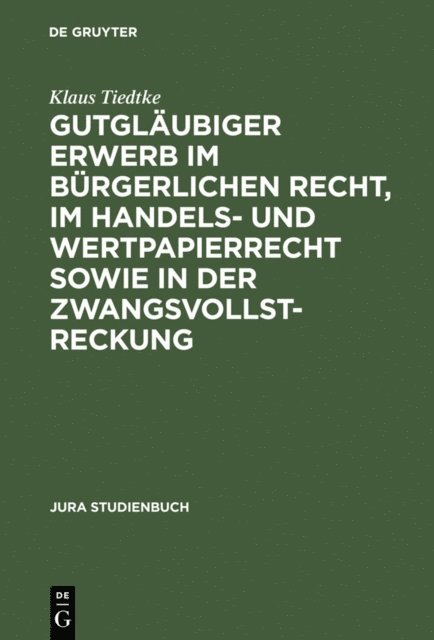 Klaus Tiedtke - Gutgläubiger Erwerb im bürgerlichen Recht, im Handels- und Wertpapierrecht sowie in der Zwangsvollstreckung, E-bok