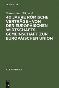40 Jahre Romische Vertrage - Von der Europaischen Wirtschaftsgemeinschaft zur Europaischen Union