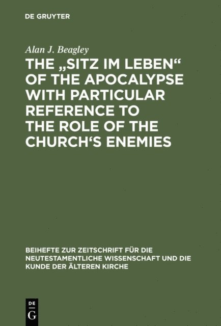 Alan J. Beagley - Sitz im Leben&quote; of the Apocalypse with Particular Reference to the Role of the Church's Enemies, E-bok