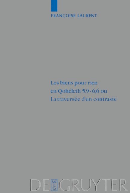 Francoise Laurent - Les biens pour rien en Qohéleth 5,9–6,6 ou. La traversée d’un contraste, E-bok
