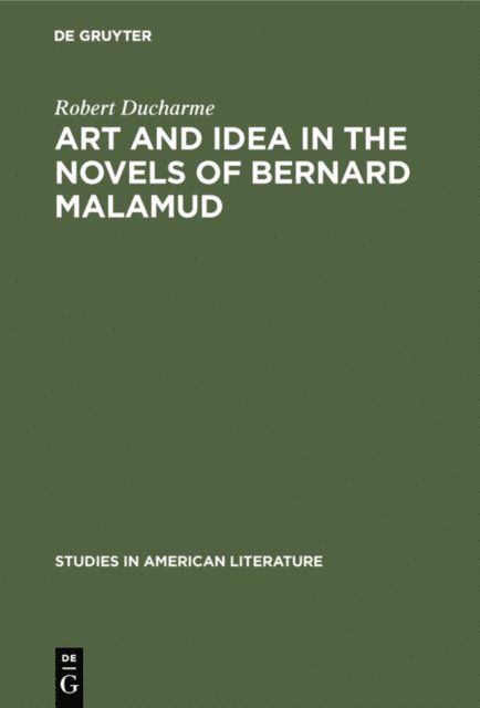 Robert Ducharme - Art and Idea in the Novels of Bernard Malamud, E-bok