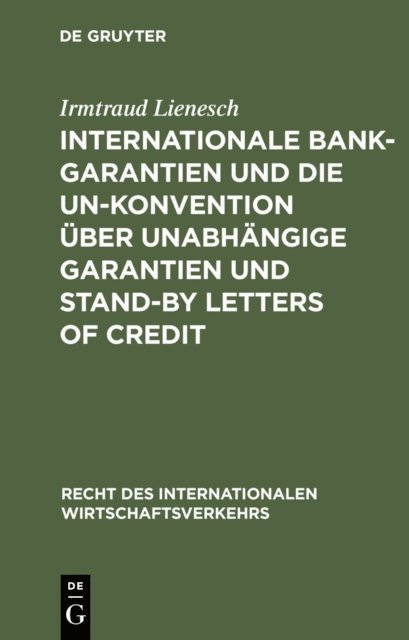 Irmtraud Lienesch - Internationale Bankgarantien und die UN-Konvention über unabhängige Garantien und Stand-by Letters of Credit, E-bok