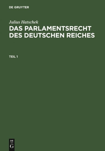 Julius Hatschek - Julius Hatschek: Das Parlamentsrecht des Deutschen Reiches. Teil 1, E-bok