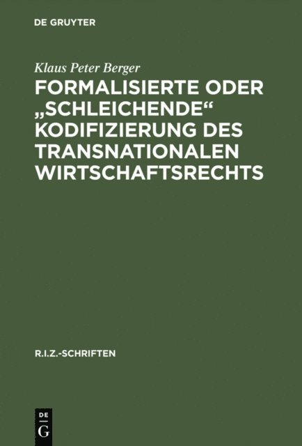 Klaus Peter Berger - Formalisierte oder "schleichende" Kodifizierung des transnationalen Wirtschaftsrechts, E-bok