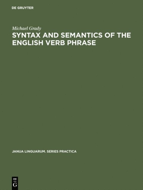 Michael Grady - Syntax and Semantics of the English Verb Phrase, E-bok