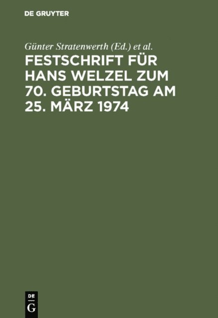 Fritz Loos, Gunther Jakobs, Hans-Ludwig Schreiber, Hans J. Hirsch, Gerd Geilen, Armin Kaufmann, Gunter Stratenwerth - Festschrift für Hans Welzel zum 70. Geburtstag am 25. März 1974, E-bok