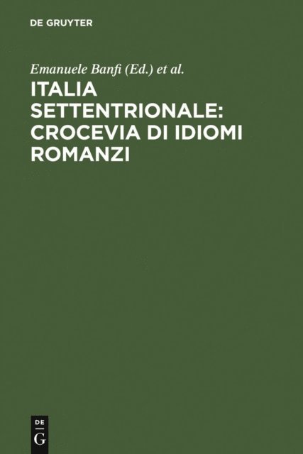 Maria Iliescu, Patrizia Cordin, Giovanni Bonfadini, Emanuele Banfi - Italia settentrionale: crocevia di idiomi romanzi, E-bok