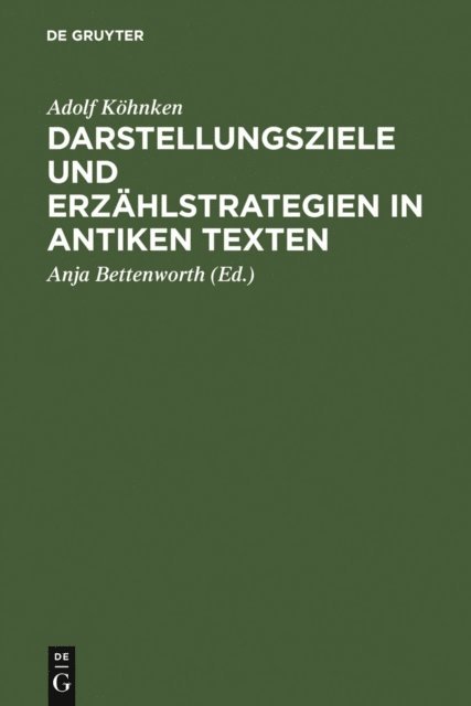 Adolf Kohnken, Anja Bettenworth - Darstellungsziele und Erzählstrategien in antiken Texten, E-bok