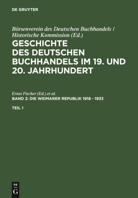 Stephan Fussel, Ernst Fischer - Geschichte des deutschen Buchhandels im 19. und 20. Jahrhundert. Band 2: Die Weimarer Republik 1918 - 1933. Teil 1, E-bok