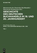 Geschichte des deutschen Buchhandels im 19. und 20. Jahrhundert. Band 2: Die Weimarer Republik 1918 - 1933. Teil 1