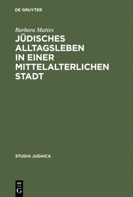 Barbara Mattes - Jüdisches Alltagsleben in einer mittelalterlichen Stadt, E-bok