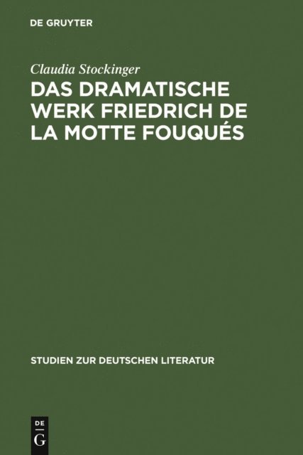 Claudia Stockinger - Das dramatische Werk Friedrich de la Motte Fouqués, E-bok