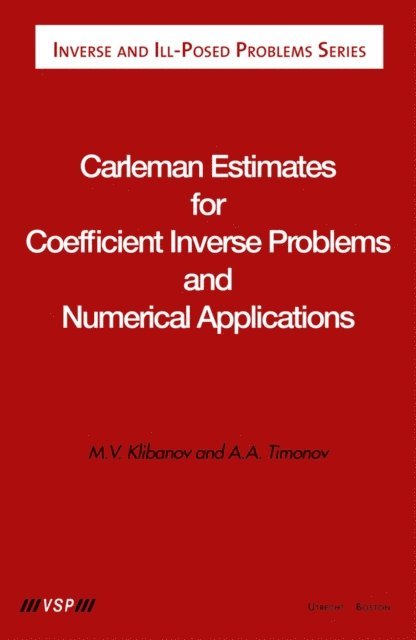 Alexander A. Timonov, Michael V. Klibanov - Carleman Estimates for Coefficient Inverse Problems and Numerical Applications, E-bok