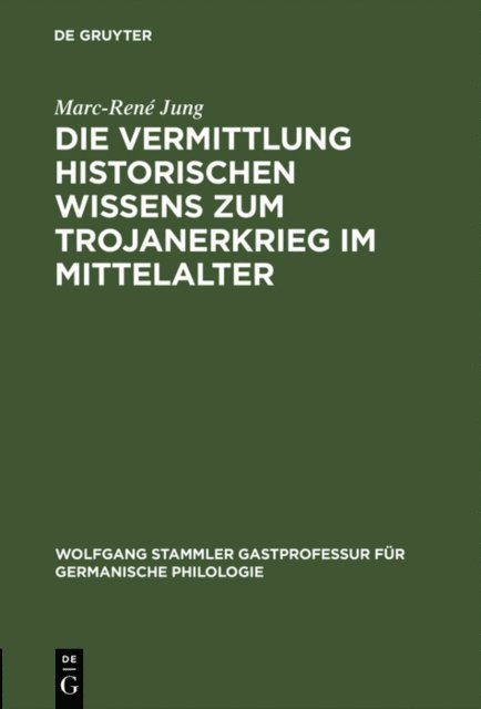 Marc-Rene Jung - Die Vermittlung historischen Wissens zum Trojanerkrieg im Mittelalter, E-bok