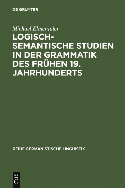 Michael Elmentaler - Logisch-semantische Studien in der Grammatik des frühen 19. Jahrhunderts, E-bok