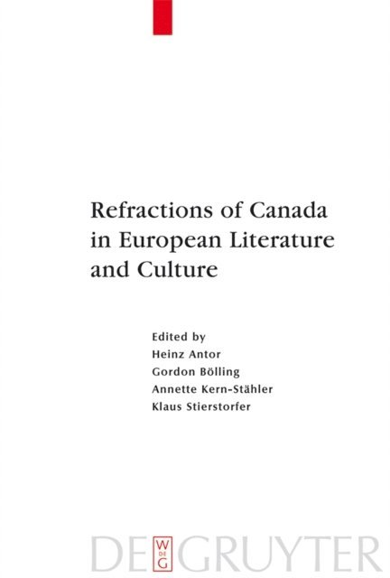 Klaus Stierstorfer, Annette Kern-Stahler, Gordon Bolling, Heinz Antor - Refractions of Canada in European Literature and Culture, E-bok