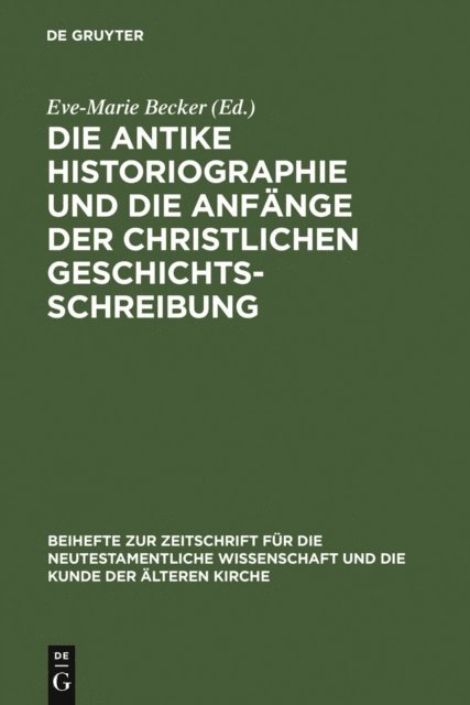 Eve-Marie Becker - Die antike Historiographie und die Anfänge der christlichen Geschichtsschreibung, E-bok