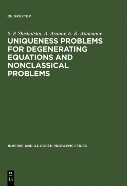 E. R. Atamanov, A. Asanov, S. P. Shishatskii - Uniqueness Problems for Degenerating Equations and Nonclassical Problems, E-bok