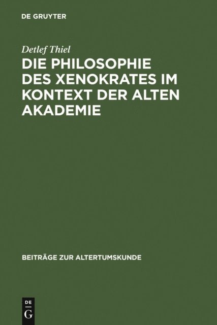 Detlef Thiel - Die Philosophie des Xenokrates im Kontext der Alten Akademie, E-bok