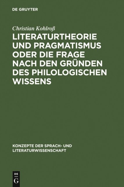 Christian Kohlro - Literaturtheorie und Pragmatismus oder die Frage nach den Gründen des philologischen Wissens, E-bok