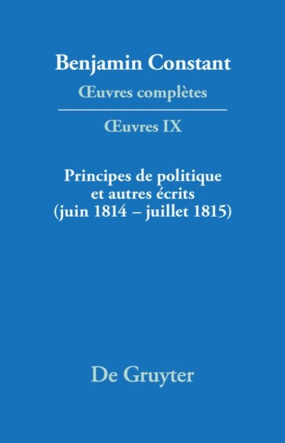 Kurt Kloocke, Olivier Devaux - Principes de politique et autres écrits (juin 1814–juillet 1815). Liberté de la presse, Responsabilité des ministres, Mémoires de Juliette, Acte additionel etc., E-bok