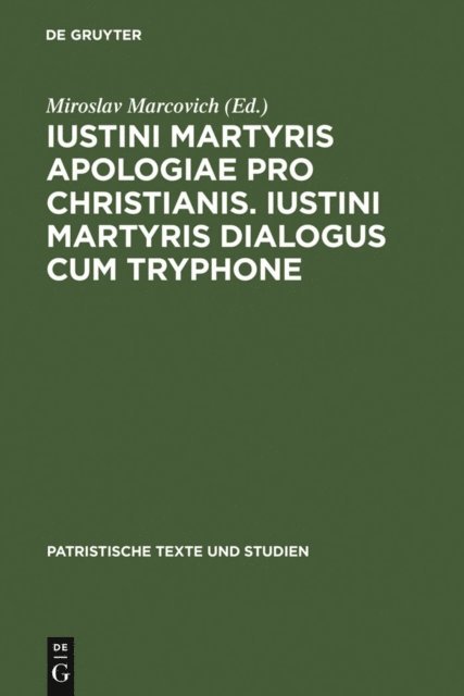 Miroslav Marcovich - Iustini Martyris Apologiae pro Christianis. Iustini Martyris Dialogus cum Tryphone, E-bok