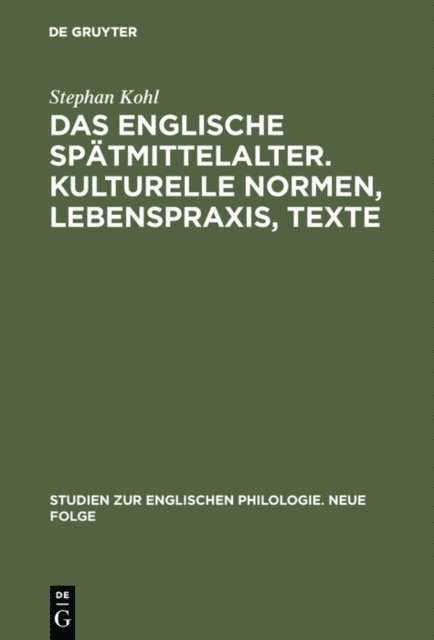 Stephan Kohl - Das englische Spätmittelalter. Kulturelle Normen, Lebenspraxis, Texte, E-bok