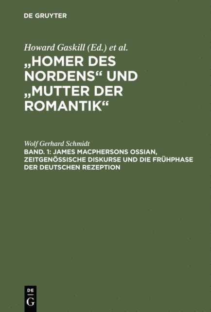 Wolf Gerhard Schmidt - Bd. 1: James Macphersons Ossian, zeitgenössische Diskurse und die Frühphase der deutschen Rezeption. Bd. 2: Die Haupt- und Spätphase der deutschen Rezeption. Bibliographie internationaler Quellentexte und Forschungsliteratur, E-bok
