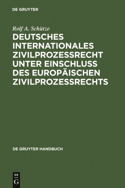 Rolf A. Schutze - Deutsches Internationales Zivilprozessrecht unter Einschluss des Europäischen Zivilprozessrechts, E-bok