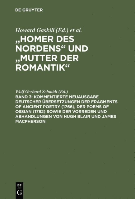 Wolf Gerhard Schmidt - Kommentierte Neuausgabe deutscher Übersetzungen der Fragments of Ancient Poetry (1766), der Poems of Ossian (1782) sowie der Vorreden und Abhandlungen von Hugh Blair und James Macpherson, E-bok