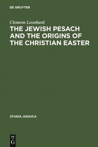 The Jewish Pesach and the Origins of the Christian Easter