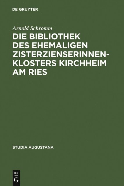 Arnold Schromm - Die Bibliothek des ehemaligen Zisterzienserinnenklosters Kirchheim am Ries, E-bok